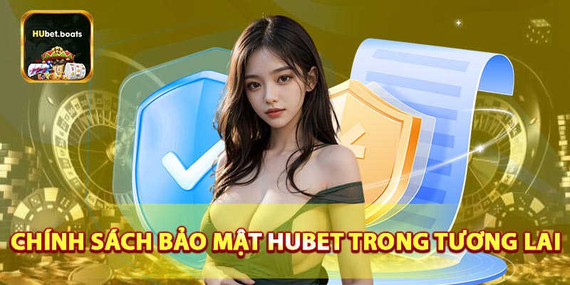 Chính sách bảo mật HUBET tương lai trong cá cược trực tuyến