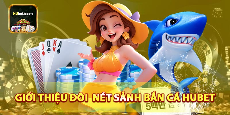 Giới thiệu sảnh bắn cá HUBET đỉnh cao