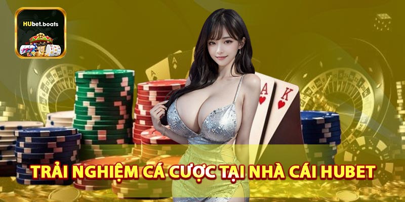 Trải nghiệm cá cược đỉnh cao tại nhà cái HUBET