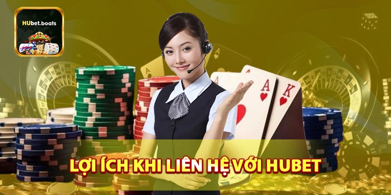 Lợi ích khi liên hệ với HUBET