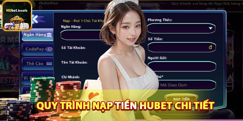 Hướng dẫn chi tiết quy trình giao dịch nạp tiền HUBET