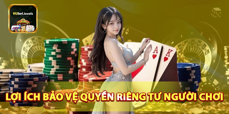 Lợi ích của việc bảo vệ quyền riêng tư cho người chơi