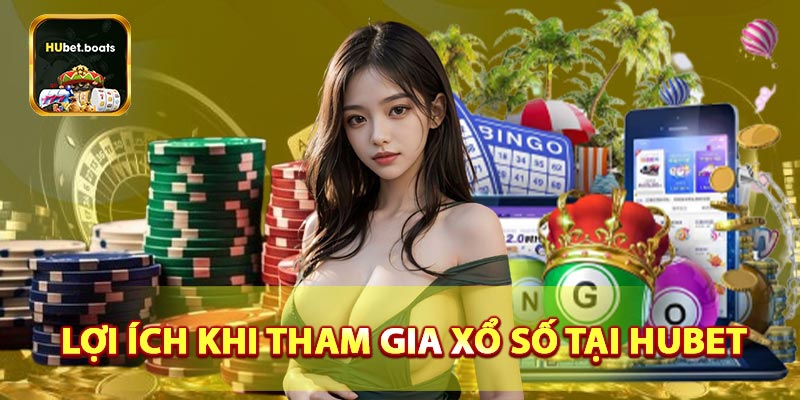 Lợi ích khi tham gia xổ số tại HUBET